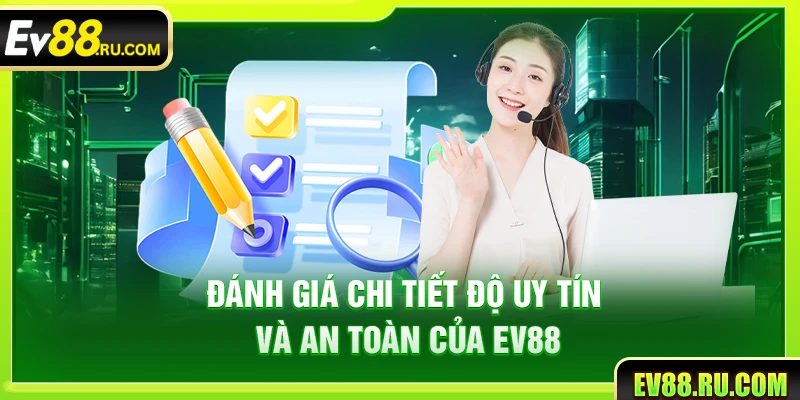 Đánh giá chi tiết độ uy tín và an toàn của Ev88