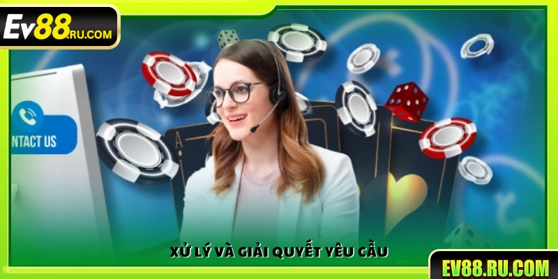 Quy trình giải quyết yêu cầu và khiếu nại khi liên hệ Ev88 