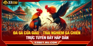 Đá Gà Cửa Giao – Trải Nghiệm Gà Chiến Trực Tuyến Đầy Hấp Dẫn