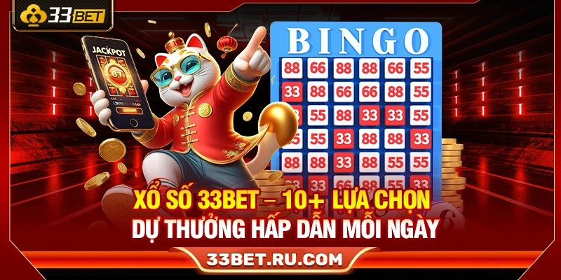 Xổ Số 33Bet – 10+ Lựa Chọn Dự Thưởng Hấp Dẫn Mỗi Ngày