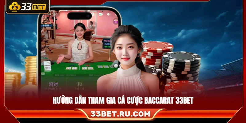 Hướng dẫn chi tiết cách chơi và đặt cược baccarat 33Bet