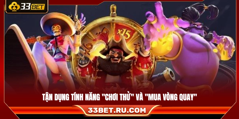Tận dụng tính năng "Chơi thử" và "Mua vòng quay"