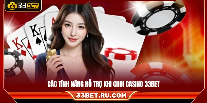 Hệ thống tính năng hỗ trợ người chơi casino 33Bet