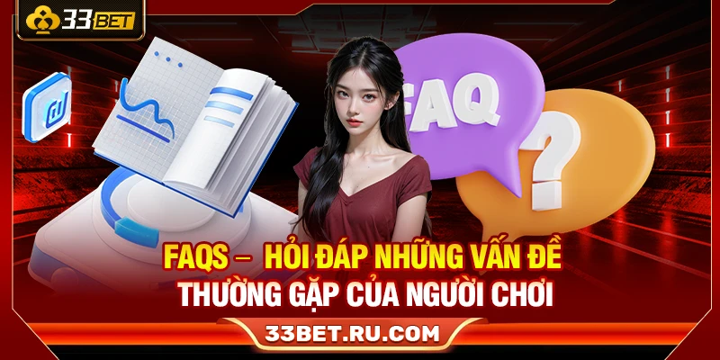 FAQs –  Hỏi đáp những vấn đề thường gặp của người chơi