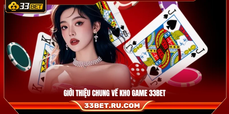 Khái quát kho game 33Bet cá cược đa dạng Khái quát kho game 33Bet cá cược đa dạng 