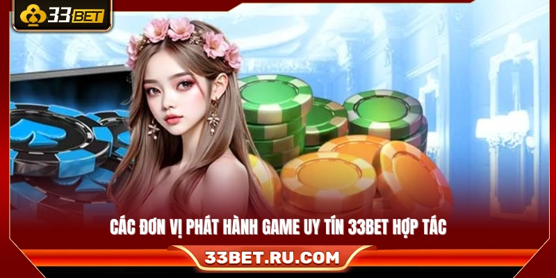 Những nhà cung cấp game danh tiếng đang hợp tác cùng 33 Bet
