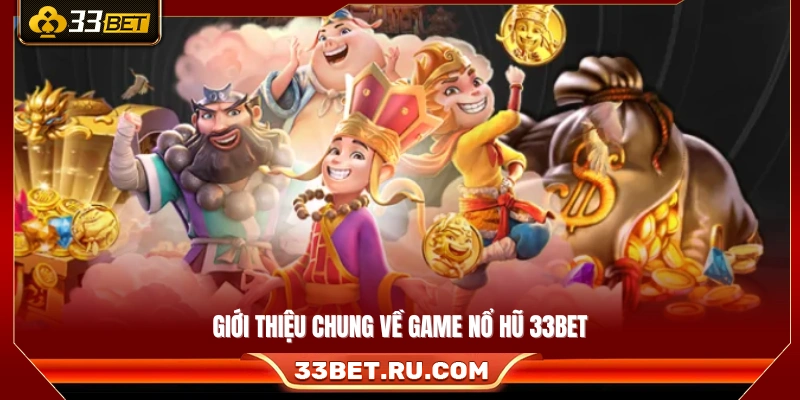 Khái quát hình thức chơi nổ hũ tại nền tảng 33 Bet