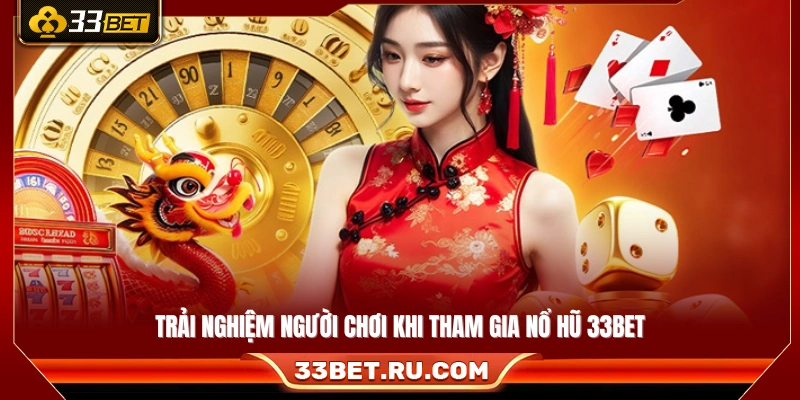 Trải nghiệm hấp dẫn trong quá trình chơi nổ hũ 33Bet