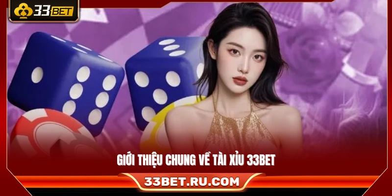 Giới thiệu chung sảnh tài xỉu 33Bet 