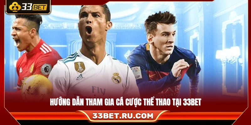 Các bước tham gia đặt cược thể thao 33Bet