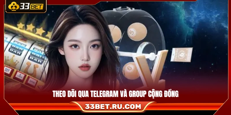 Cập nhật thông tin thông qua Telegram và các nhóm cộng đồng